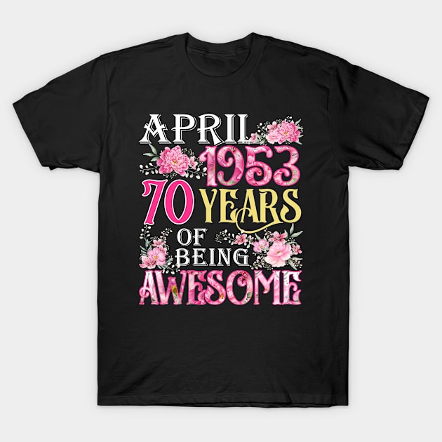 April Girl 1953 Shirt 70th Birthday 70 Years Old T-Shirt by denvau123